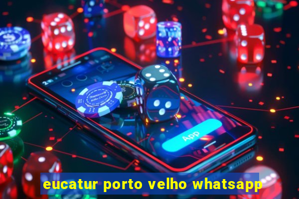 eucatur porto velho whatsapp